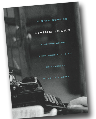 LIVING IDEAS: THE TUMULTUOUS FOUNDING OF BERKELEY WOMEN'S STUDIES
